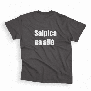 Camiseta Salpica pa allá